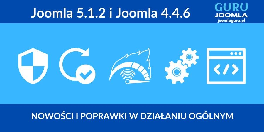 Joomla 5.1.2 oraz Joomla 4.4.6 nowe wydanie - opis zmian