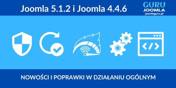 Joomla 5.1.2 oraz Joomla 4.4.6 nowe wydanie - opis zmian